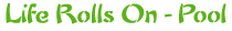Life Rolls On